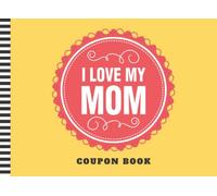I Love My Mom: Coupon Book / 50 Blank Vouchers / Fill In The Blank / Cute Card Alternative / Stocking Stuffer Booklet / Gift For Mother's Day - Birthday - Christmas / Red Yellow Theme