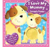 I Love My Mummy - Snuggly Puppy (Touchy Feely Boards)