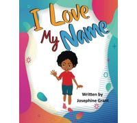 I Love My Name: A Children's Book Celebrating Diversity, Language, Culture and Heritage