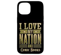 I Love My Nation and Comic Books - Patriotic American Case for iPhone 15