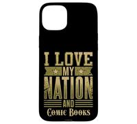 I Love My Nation and Comic Books - Patriotic American Case for iPhone 15 Plus