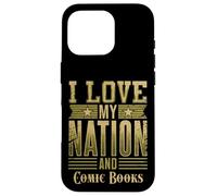 I Love My Nation and Comic Books - Patriotic American Case for iPhone 16 Pro