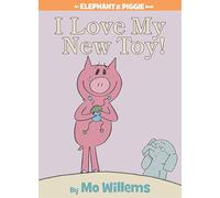I Love My New Toy!-An Elephant and Piggie Book