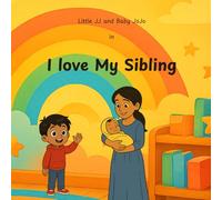 I Love My Sibling: A Heartwarming Story About Becoming a Big Brother: 1 (The Big Heart Brothers)