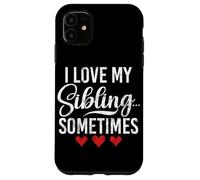 I Love My Sibling Sometimes Funny Matching Siblings Brother Case for iPhone 11
