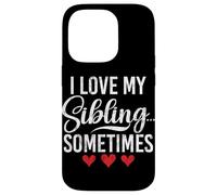 I Love My Sibling Sometimes Funny Matching Siblings Brother Case for iPhone 14 Pro