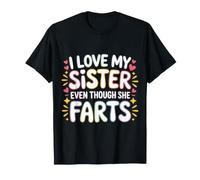 I Love My Sister Even Though She Farts Sibling Jokes |- T-Shirt