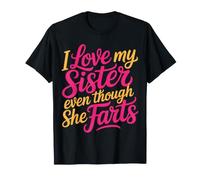 I Love My Sister Even Though She Farts - T-Shirt