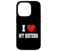 I Love my sisters Case for iPhone 14 Pro
