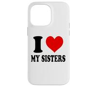 I Love My Sisters Case for iPhone 14 Pro Max