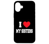 I Love my sisters Case for iPhone 16 Plus