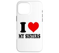 I Love My Sisters Case for iPhone 16 Pro Max