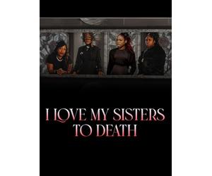 I Love My Sisters To Death