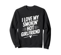 I Love My Smokin' Hot Girlfriend Sweatshirt