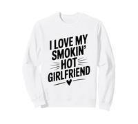 I Love My Smokin' Hot Girlfriend Sweatshirt