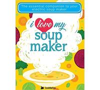 I Love My Soup Maker The Only Soup Machine Recipe Book You'll Ever Need Paperback 3 Jun 2016