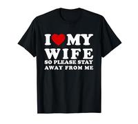 I Love My Spouse Wife So Please Stay Away From Me T-Shirt
