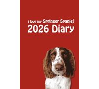 i love my Springer Spaniel Diary 2026: Springer Lovers Weekly & Monthly Planner - Week to View on 2 Pages - January to December - 6" x 9"
