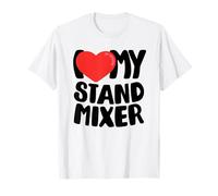 I Love My Stand Mixer T-Shirt