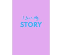 I Love My Story: Simple Notebook for Daily Writing, Lined Journal for Work, School, and Personal Notes
