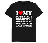 I Love My Super Hot Beautiful Girlfriend So Please Stay Away from Me Kids Womens Mens T Shirt Medium Black