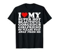 I Love My Super Hot Beautiful Gorgeous Girlfriend GF T-Shirt