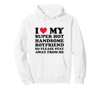 I Love My Super Hot Handsome Boyfriend So Please Stay Away Pullover Hoodie