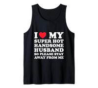 I Love My Super Hot Handsome Husband So Please Stay Away Tank Top