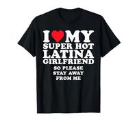 I Love My Super Hot Latina Girlfriend So Stay Away From Me T-Shirt