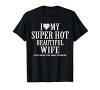 I Love My Super Hot Wife So Please Stay Away from Me T-Shirt