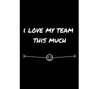 I love my team this much notebook - journal: Employee Appreciation Gifts for Team Members - Office Staff - Coworkers | Journal - Notebook (Motivational Gifts for Employees)