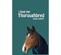 i love my Thoroughbred 2026 Diary: Horse Lovers Weekly & Monthly Planner - Week to View on 2 Pages - January to December - 6" x 9"
