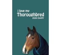 i love my Thoroughbred 2026 Diary: Horse Lovers Weekly & Monthly Planner - Week to View on 2 Pages - January to December - 6" x 9"