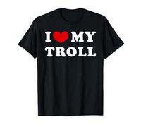 I Love My Troll, I Heart My Troll T-Shirt