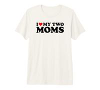 I Love My Two Moms Premium T-Shirt