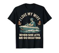 I Love My Wife When She Lets Me Go Boating Funny Saying Ship T-Shirt