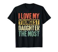 I Love My Youngest Daughter The Most Shirt Fathers Day T-Shirt