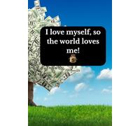 I love myself, so the world loves me!: Positive Affirmation, Motivational and Inspirational Notebook