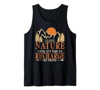 I Love Nature Until It's Time to Recharge My Phone Tank Top