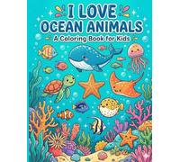 I Love Ocean Animals Coloring Book for Kids: 54+ Cute and Easy Designs Featuring Ocean Animals and Underwater Adventure