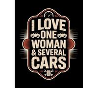 I Love One Woman & Several Cars: Funny Automotive Themed Lined Journal & Notebook for Enthusiasts and Mechanics