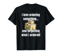 I Love Ordering Something and Forgetting What Ordered T-Shirt