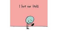 I Love Our Texts Happy Birthday Card