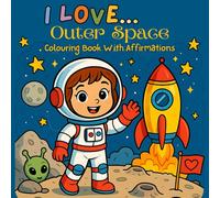 I Love... Outer Space: with affirmations (I Love... Colouring Books)