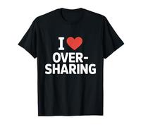 I Love Oversharing Social Media Too Much Information Honest T-Shirt