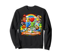 I Love P.E. - Physical Education is Fun! Sweatshirt