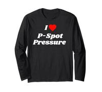 I love P-Spot Pressure - funny sexy gifts for men and women Long Sleeve T-Shirt
