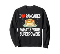 I Love Pancakes What's Your Superpower Funny Breakfast Sweatshirt