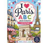 I Love Paris! ABC Abécédaire Coloring Book: Learn English, French and Arabic Through Coloring, Tracing, Writing and Parisian Culture