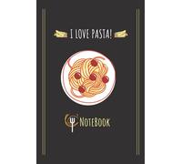 I Love Pasta NoteBook: Cool Journal for Girls,Boys and even Chefs, The Perfect Gift for Pasta and Italian Food Lovers ,Nice 100 pages Lined with 6"x9" size ,The Best to take notes and saving ideas.
